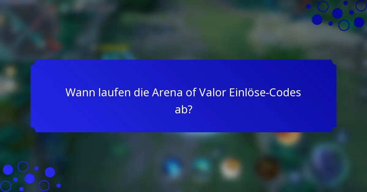 Wann laufen die Arena of Valor Einlöse-Codes ab?