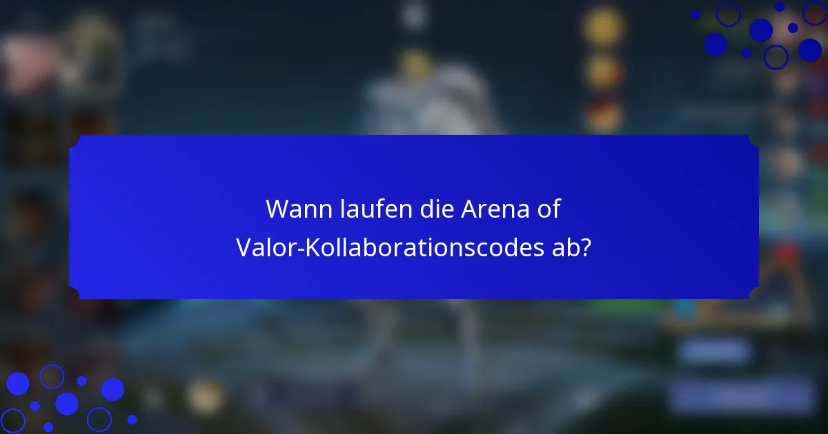 Wann laufen die Arena of Valor-Kollaborationscodes ab?