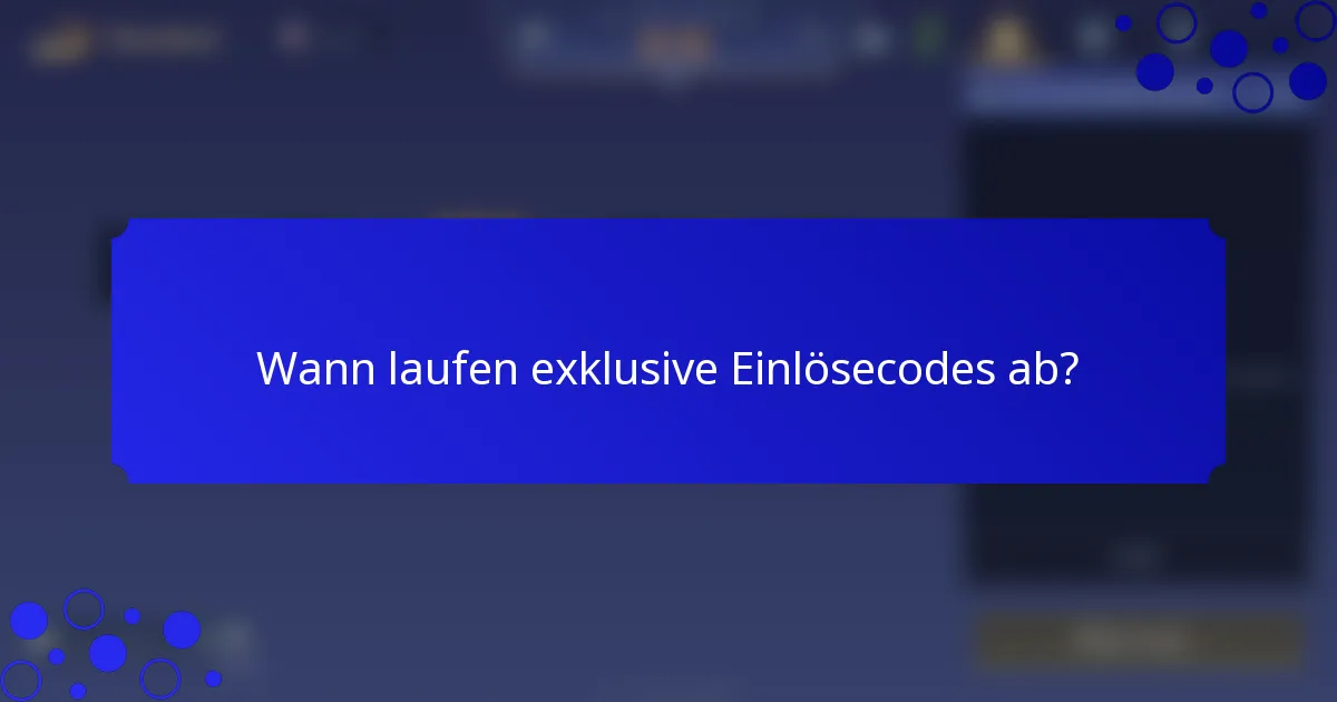 Wann laufen exklusive Einlösecodes ab?
