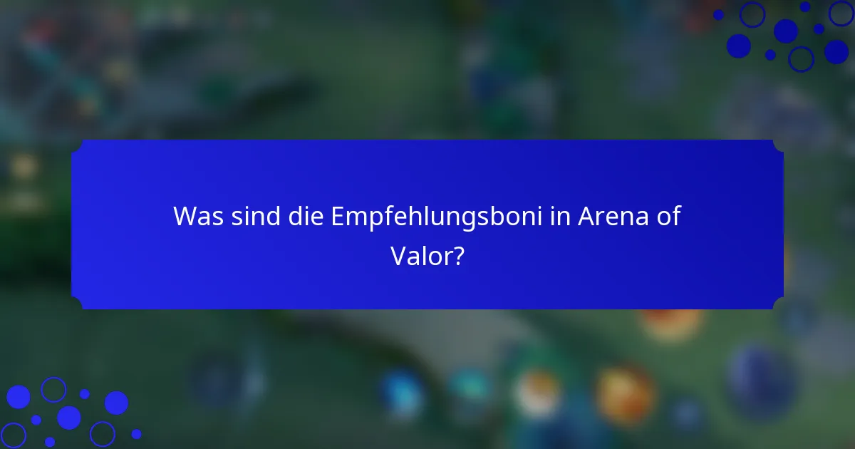 Was sind die Empfehlungsboni in Arena of Valor?