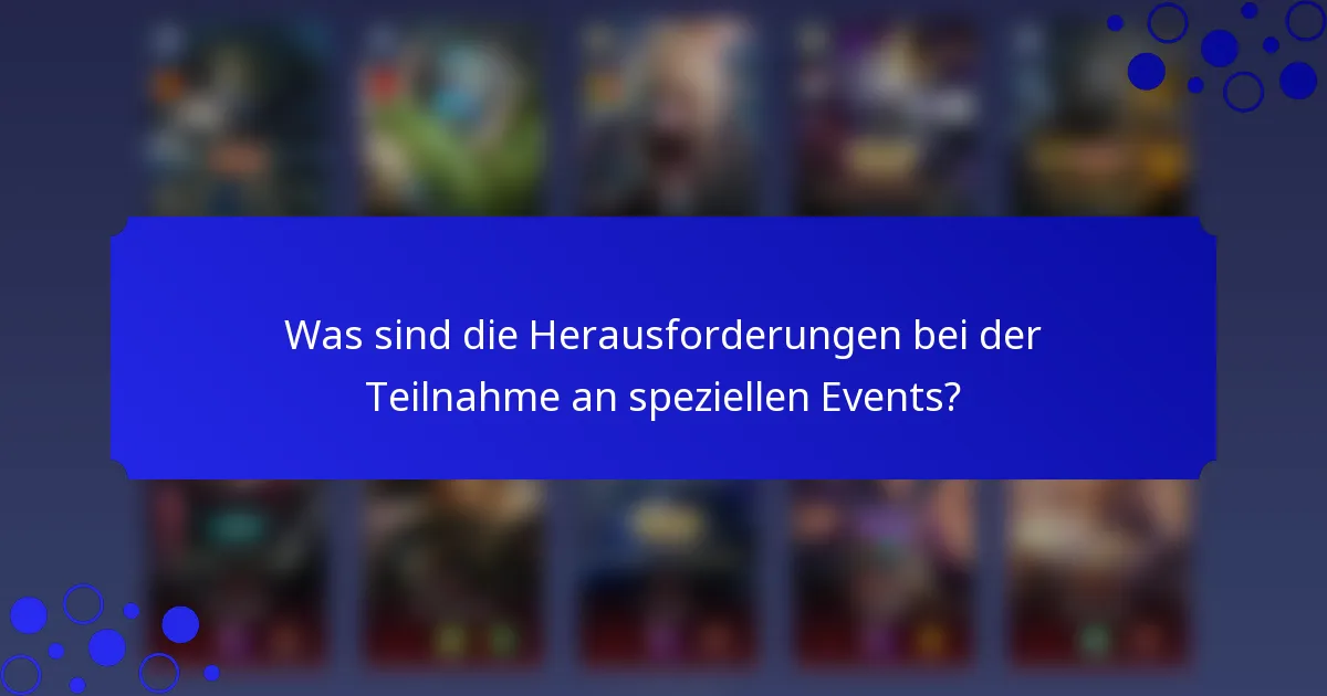 Was sind die Herausforderungen bei der Teilnahme an speziellen Events?