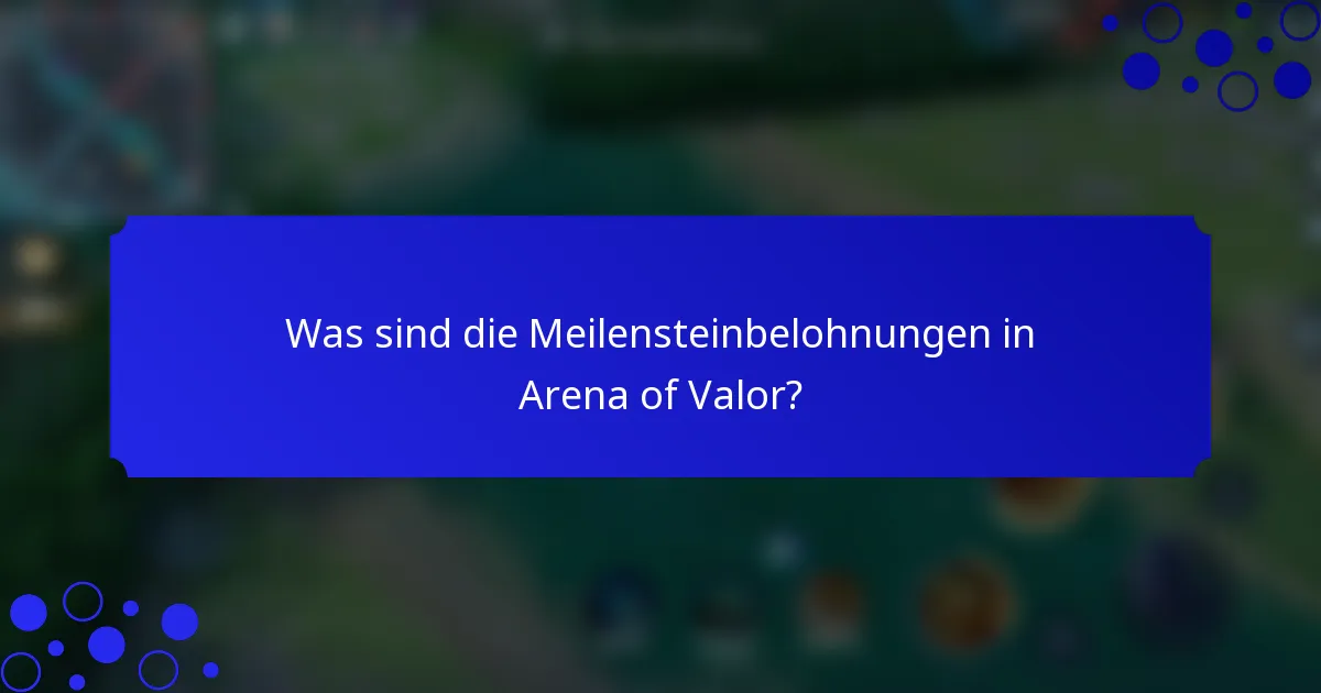 Was sind die Meilensteinbelohnungen in Arena of Valor?