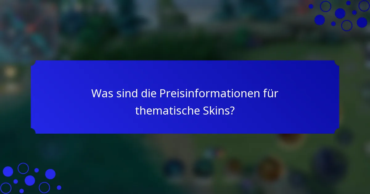 Was sind die Preisinformationen für thematische Skins?