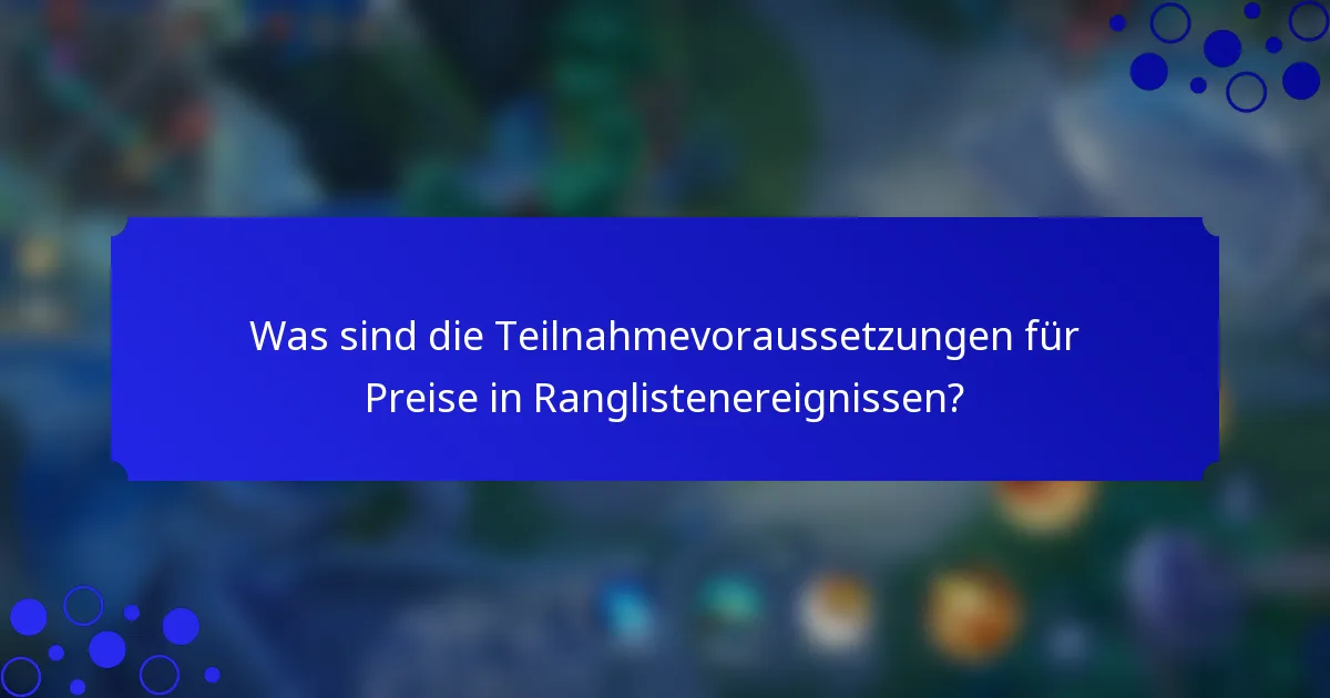 Was sind die Teilnahmevoraussetzungen für Preise in Ranglistenereignissen?