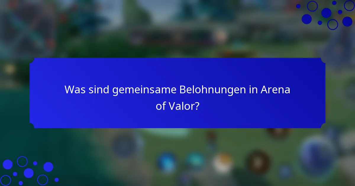 Was sind gemeinsame Belohnungen in Arena of Valor?
