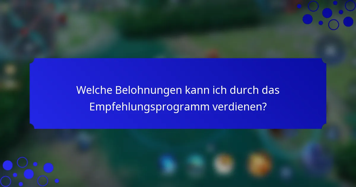 Welche Belohnungen kann ich durch das Empfehlungsprogramm verdienen?