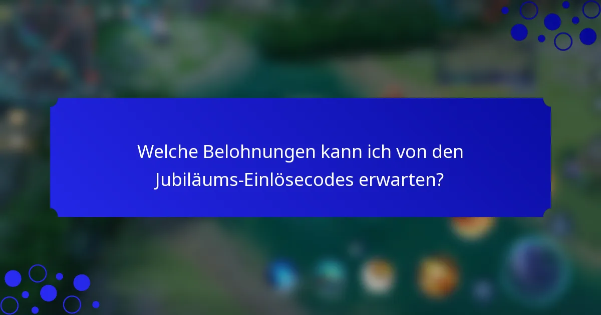 Welche Belohnungen kann ich von den Jubiläums-Einlösecodes erwarten?