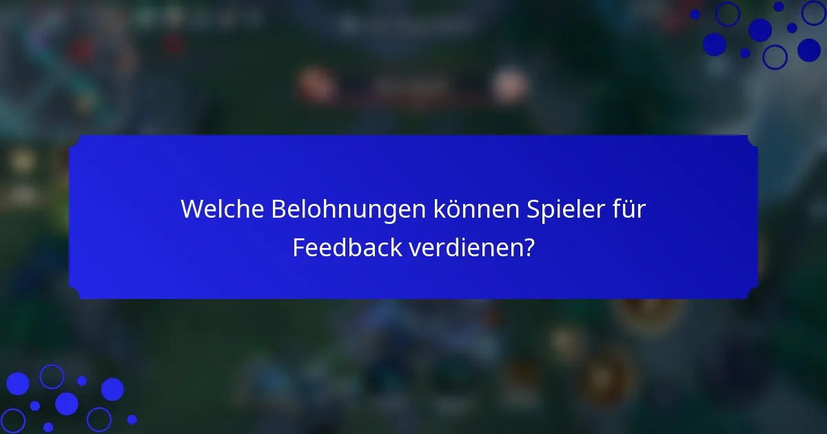 Welche Belohnungen können Spieler für Feedback verdienen?