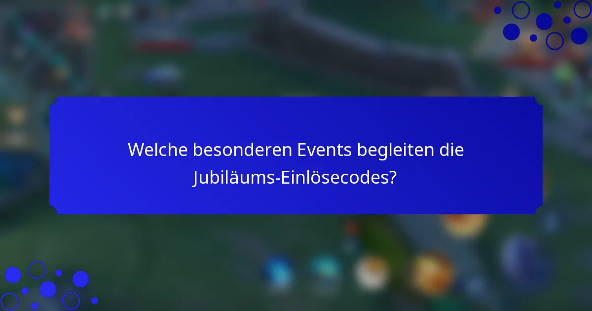 Welche besonderen Events begleiten die Jubiläums-Einlösecodes?