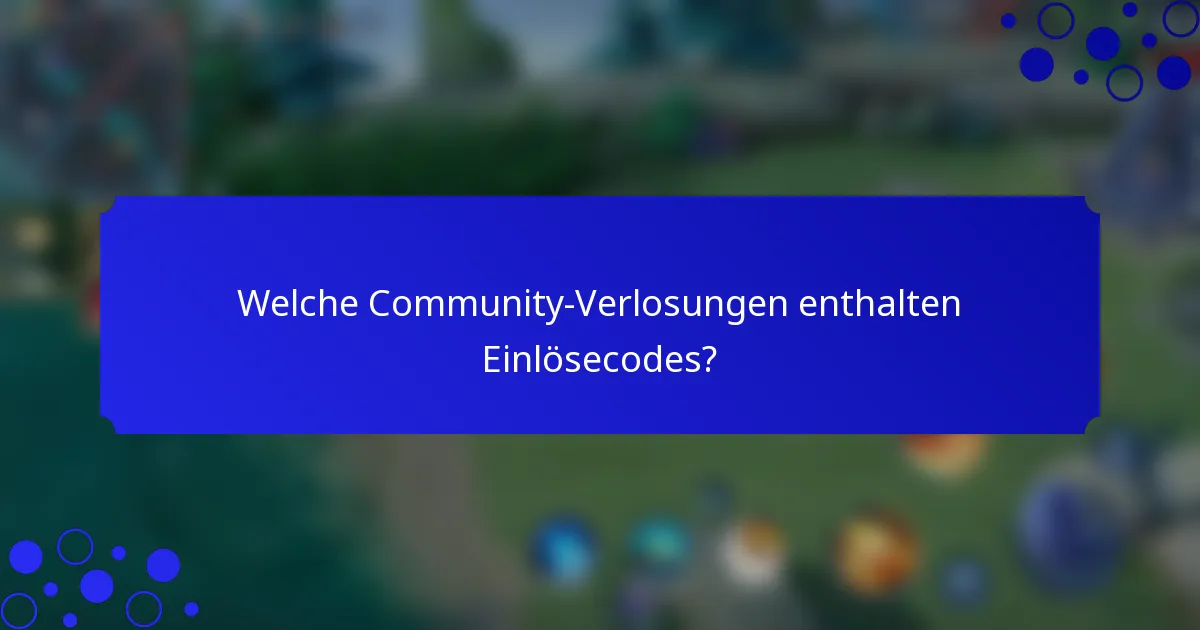 Welche Community-Verlosungen enthalten Einlösecodes?