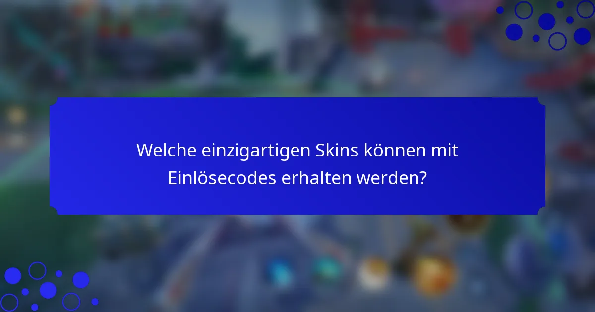 Welche einzigartigen Skins können mit Einlösecodes erhalten werden?