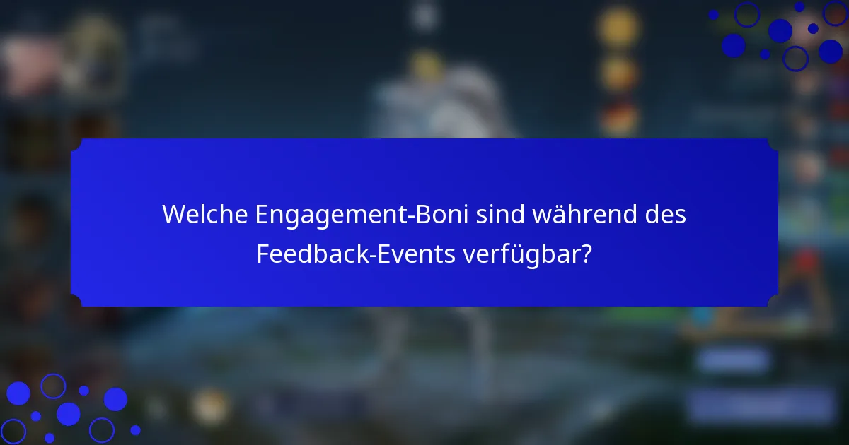 Welche Engagement-Boni sind während des Feedback-Events verfügbar?