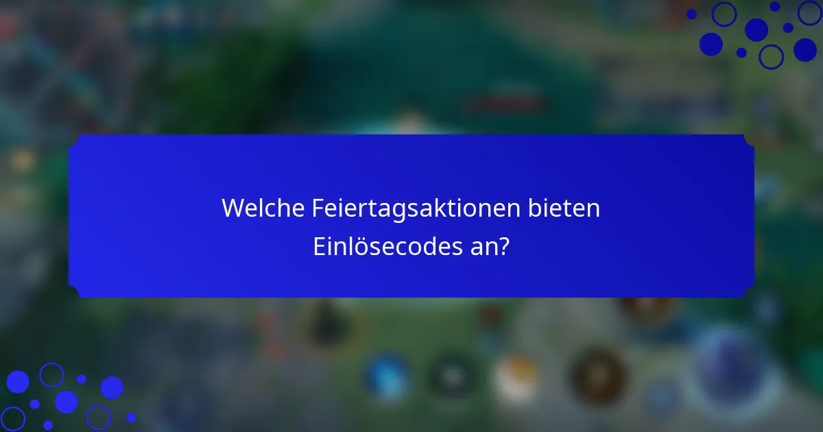 Welche Feiertagsaktionen bieten Einlösecodes an?
