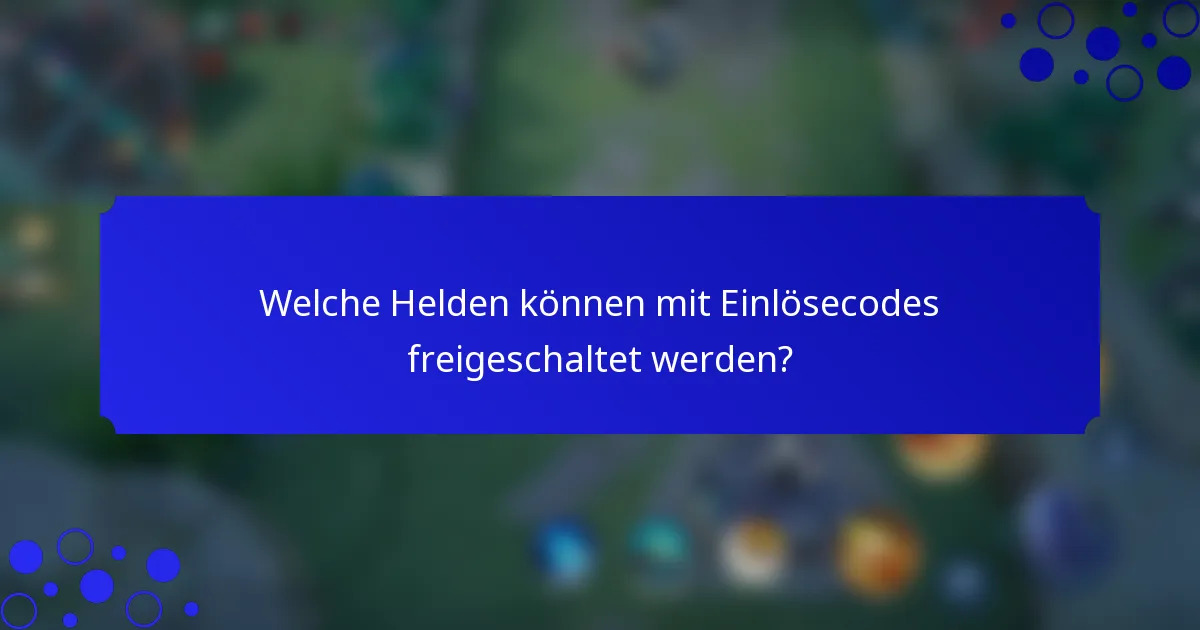 Welche Helden können mit Einlösecodes freigeschaltet werden?