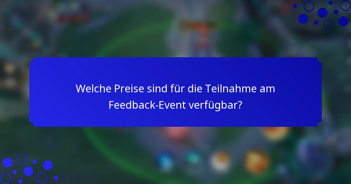 Welche Preise sind für die Teilnahme am Feedback-Event verfügbar?