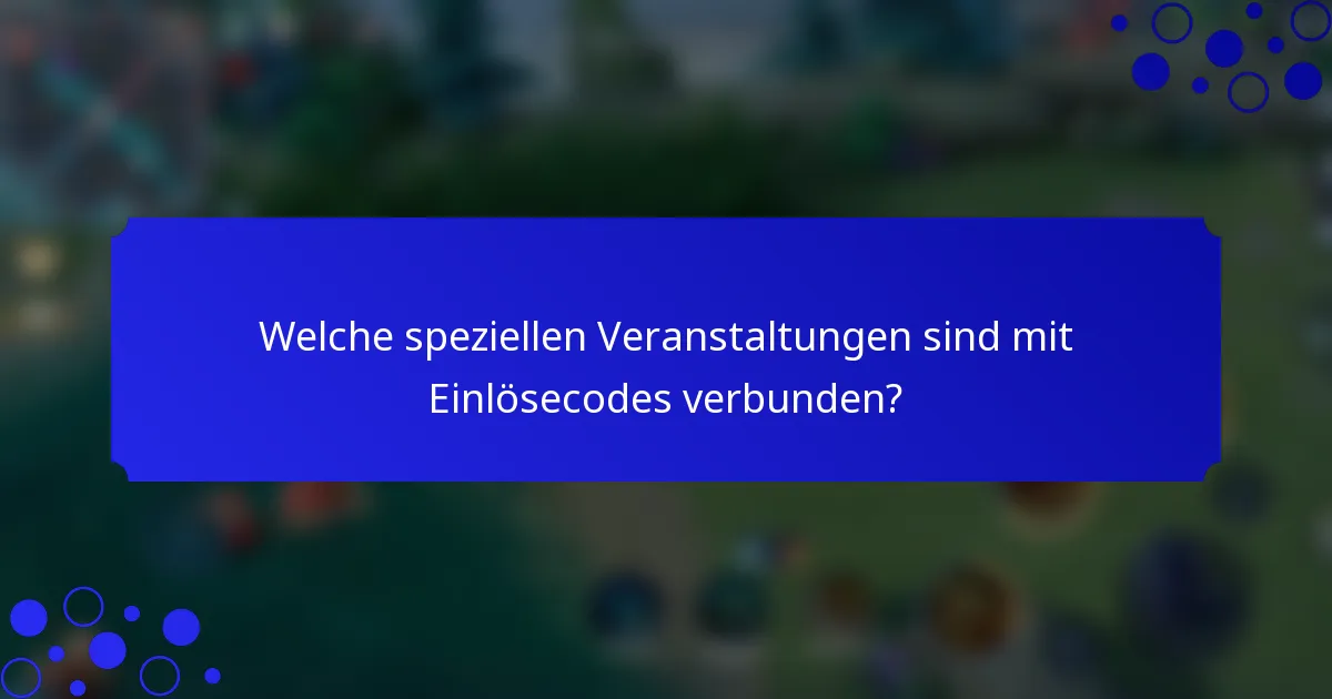 Welche speziellen Veranstaltungen sind mit Einlösecodes verbunden?