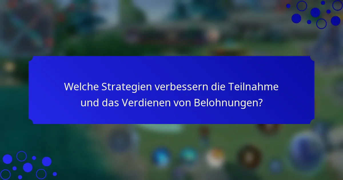 Welche Strategien verbessern die Teilnahme und das Verdienen von Belohnungen?