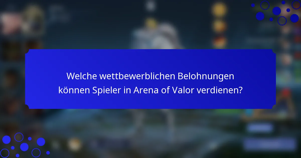 Welche wettbewerblichen Belohnungen können Spieler in Arena of Valor verdienen?