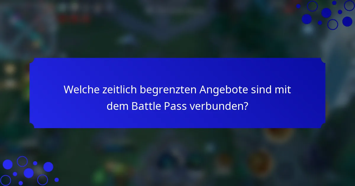 Welche zeitlich begrenzten Angebote sind mit dem Battle Pass verbunden?