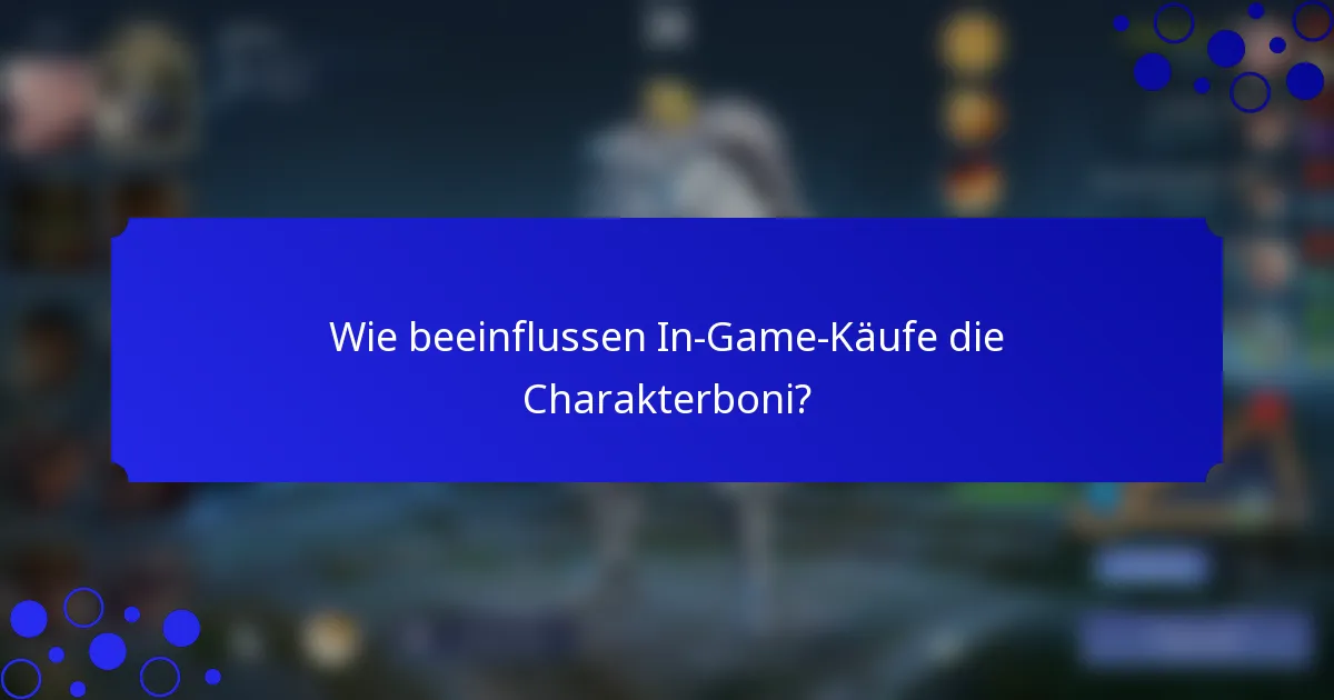 Wie beeinflussen In-Game-Käufe die Charakterboni?