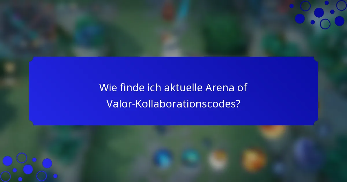 Wie finde ich aktuelle Arena of Valor-Kollaborationscodes?