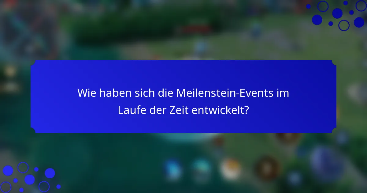Wie haben sich die Meilenstein-Events im Laufe der Zeit entwickelt?