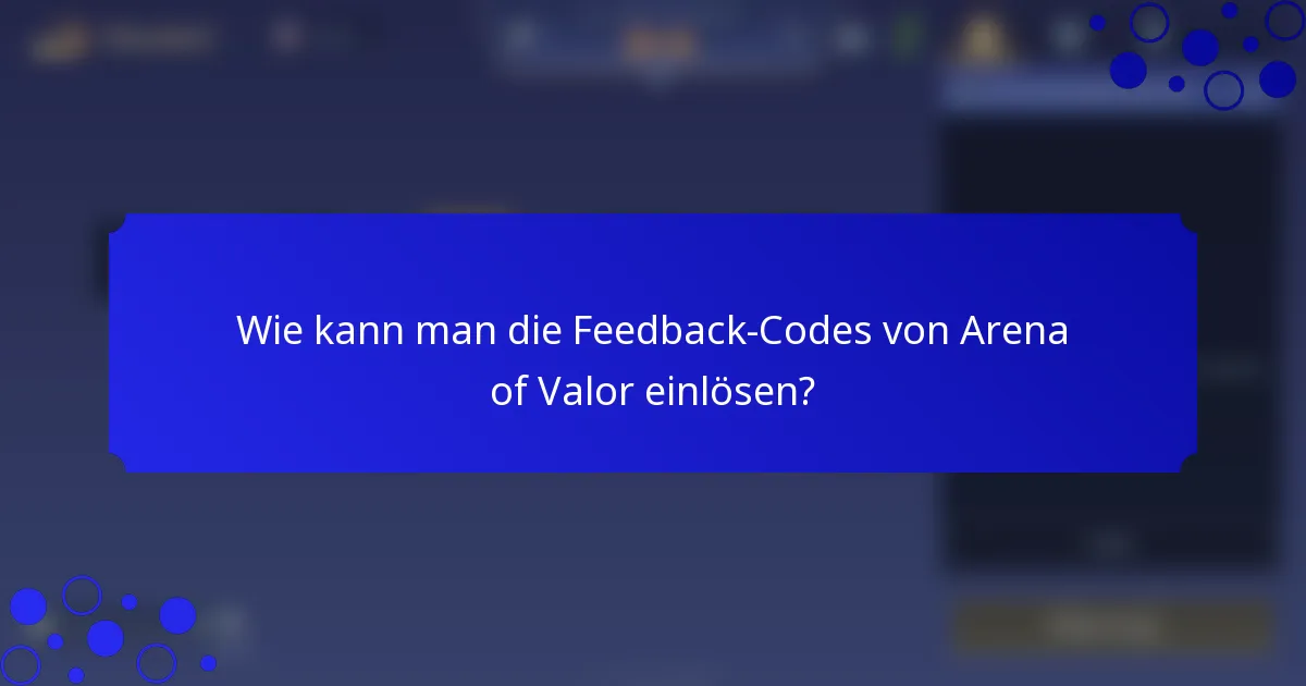 Wie kann man die Feedback-Codes von Arena of Valor einlösen?