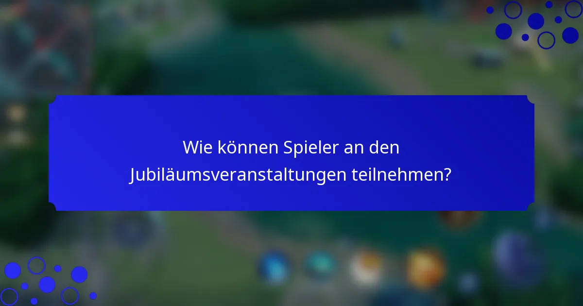 Wie können Spieler an den Jubiläumsveranstaltungen teilnehmen?