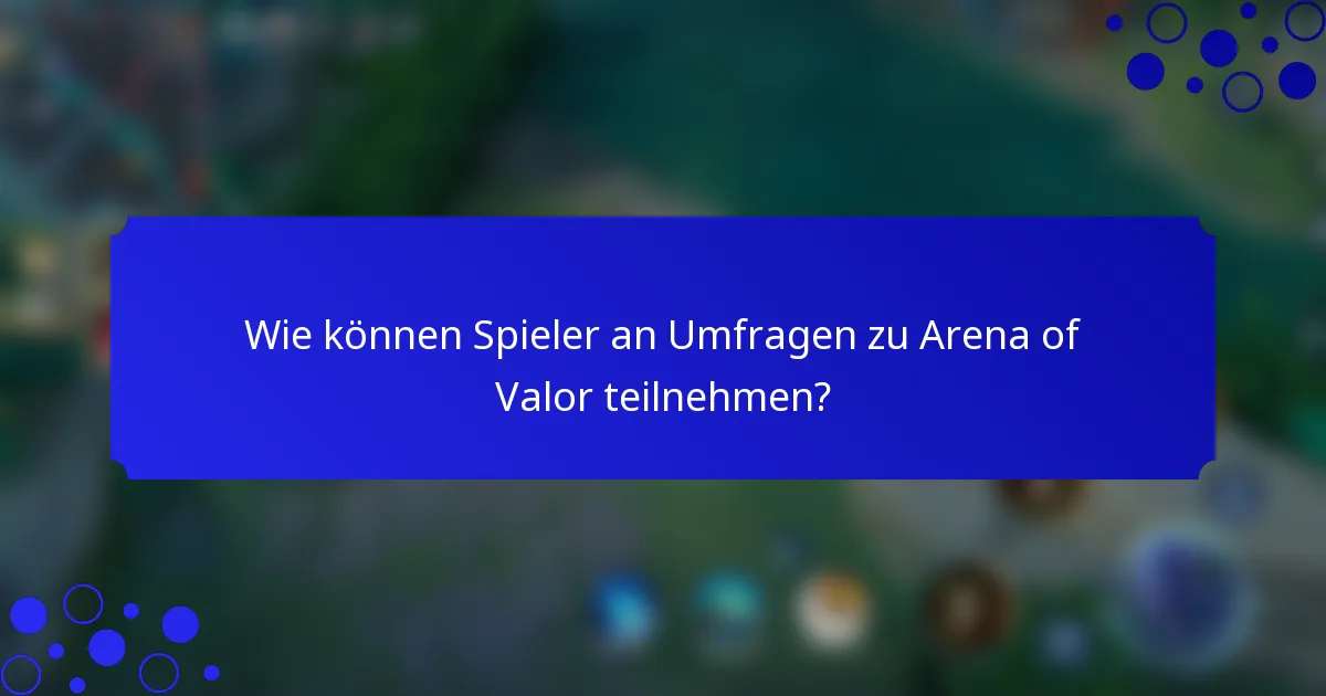 Wie können Spieler an Umfragen zu Arena of Valor teilnehmen?