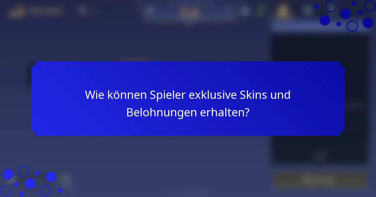 Wie können Spieler exklusive Skins und Belohnungen erhalten?