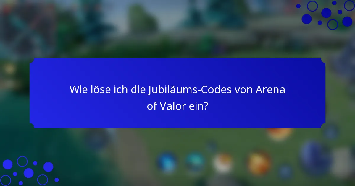 Wie löse ich die Jubiläums-Codes von Arena of Valor ein?