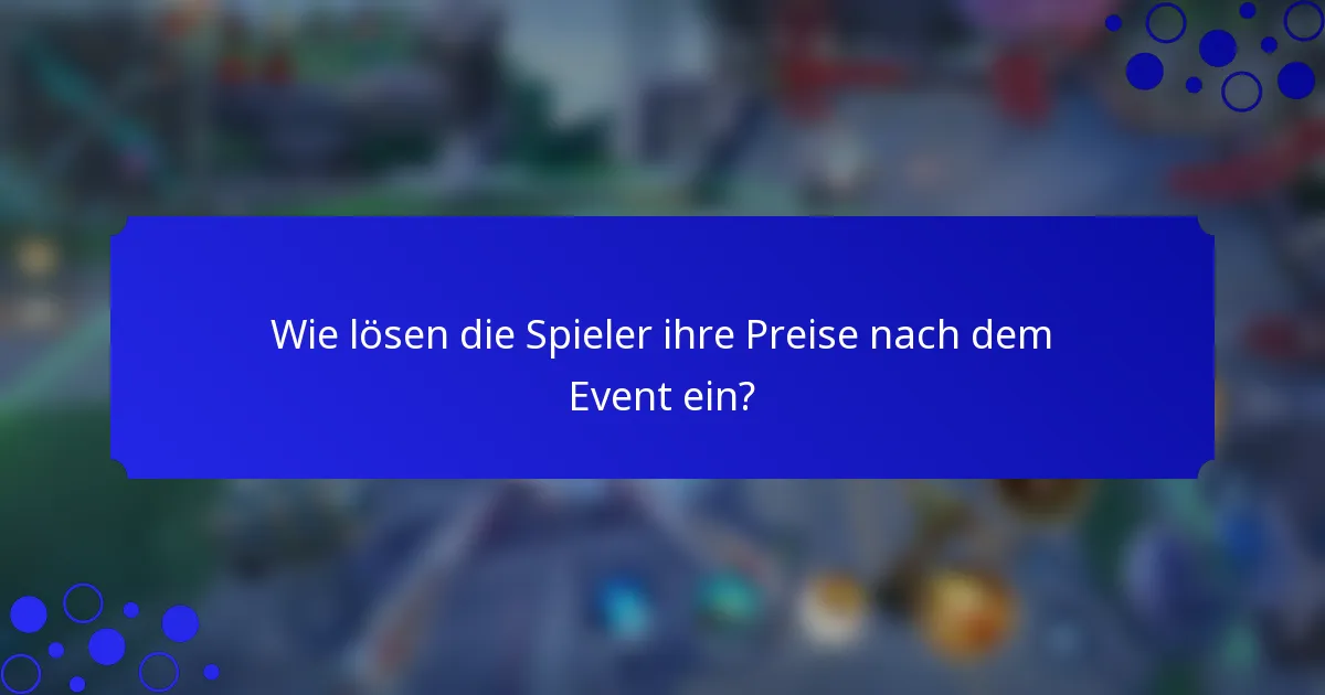 Wie lösen die Spieler ihre Preise nach dem Event ein?