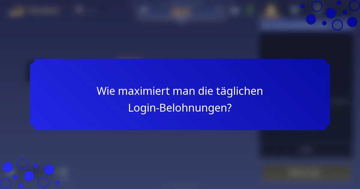 Wie maximiert man die täglichen Login-Belohnungen?