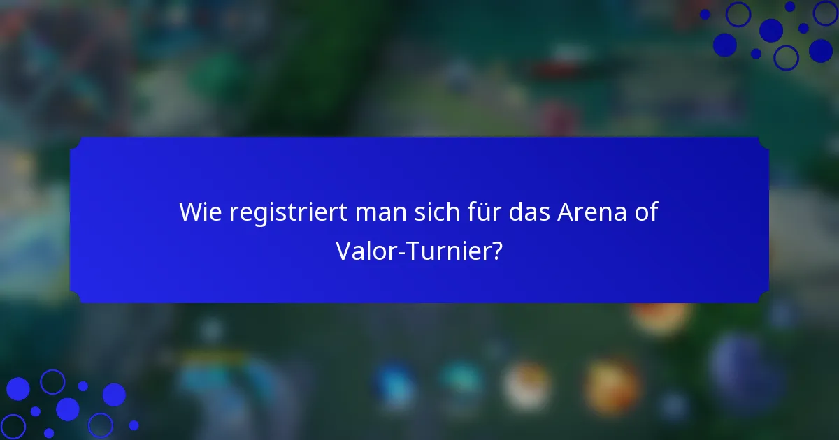 Wie registriert man sich für das Arena of Valor-Turnier?