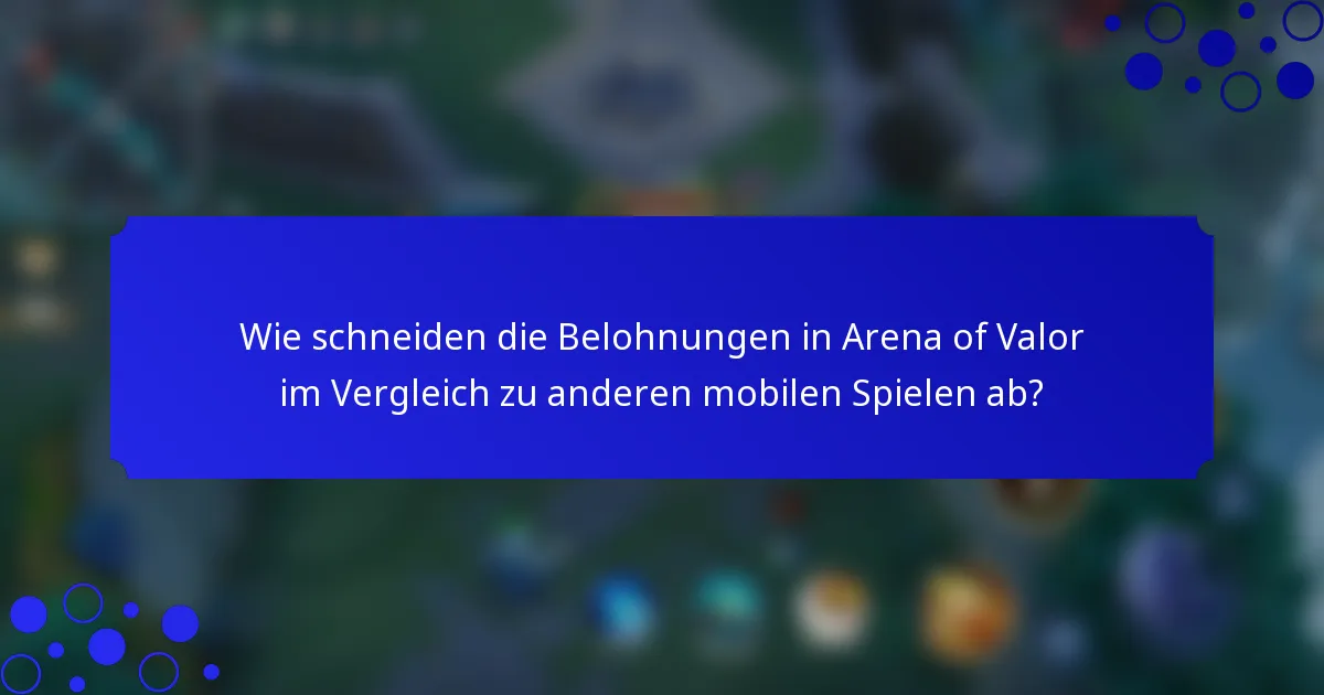 Wie schneiden die Belohnungen in Arena of Valor im Vergleich zu anderen mobilen Spielen ab?