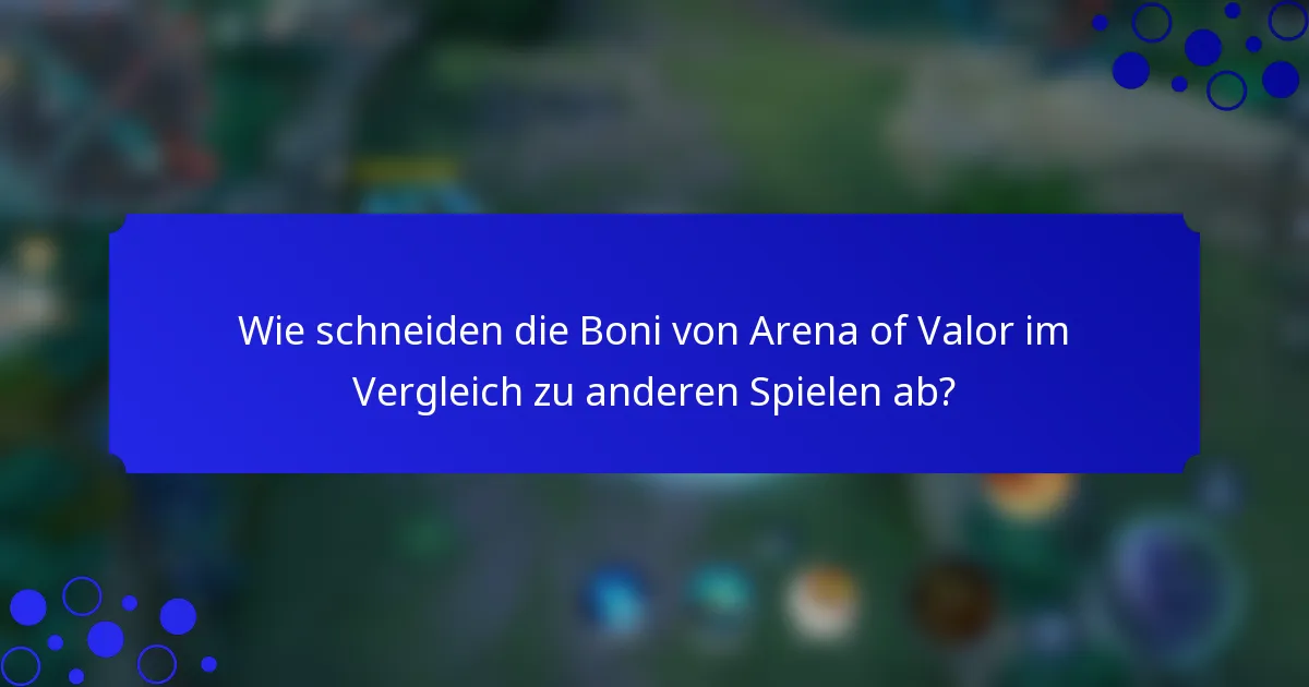 Wie schneiden die Boni von Arena of Valor im Vergleich zu anderen Spielen ab?