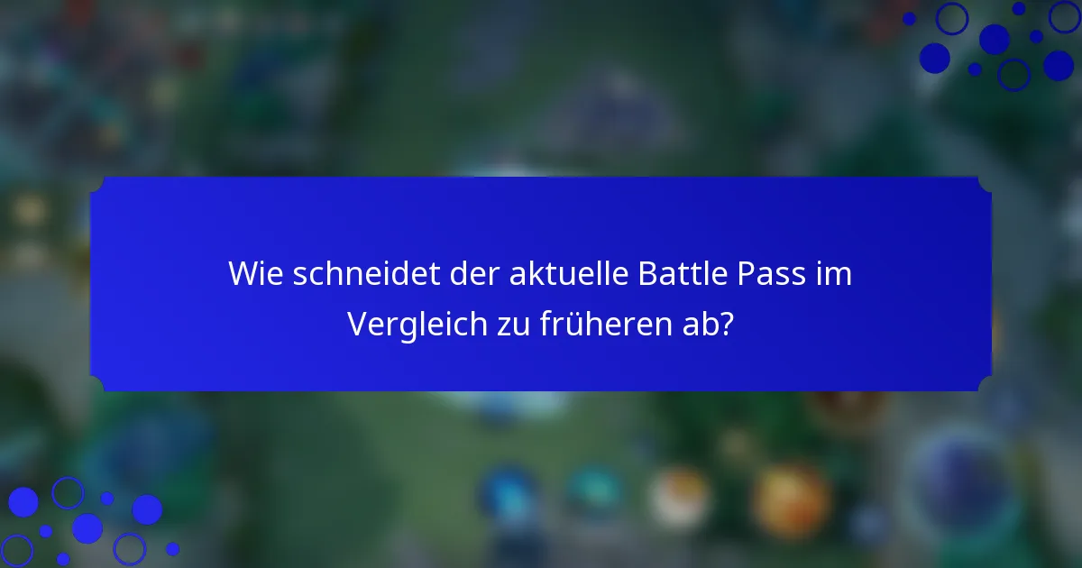Wie schneidet der aktuelle Battle Pass im Vergleich zu früheren ab?